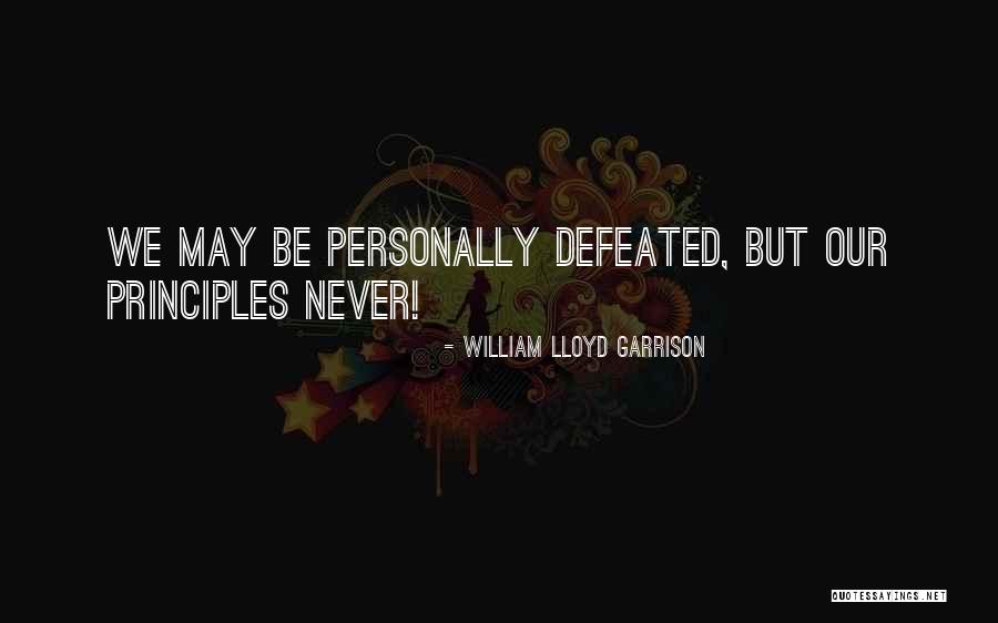 Never Defeated Quotes By William Lloyd Garrison Never Defeated Quotes By William Lloyd Garrison
