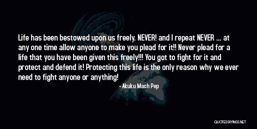 Never Defend Yourself Quotes By Akuku Mach Pep