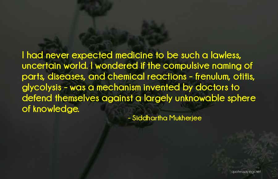 Never Defend Yourself Quotes By Siddhartha Mukherjee