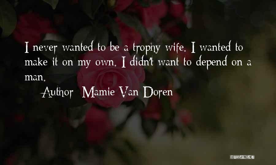 Never Depend On A Man Quotes By Mamie Van Doren