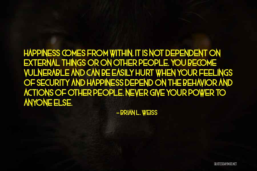 Never Depend On Others For Your Happiness Quotes By Brian L. Weiss Never Depend On Others For Your Happiness Quotes By Brian L. Weiss