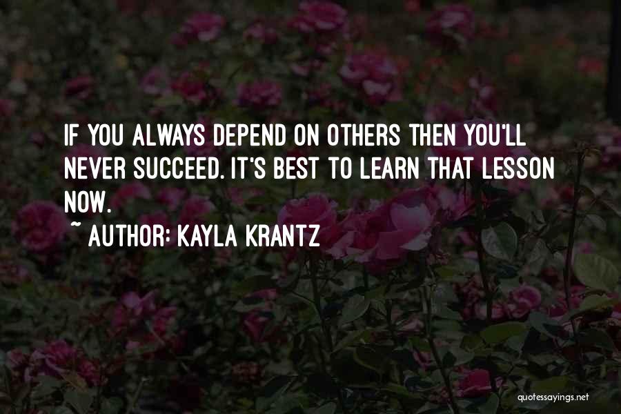 Never Depend On Others Quotes By Kayla Krantz