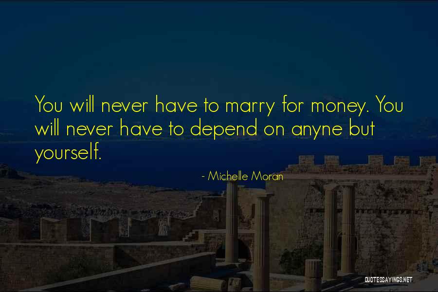 Never Depend On Others Quotes By Michelle Moran Never Depend On Others Quotes By Michelle Moran