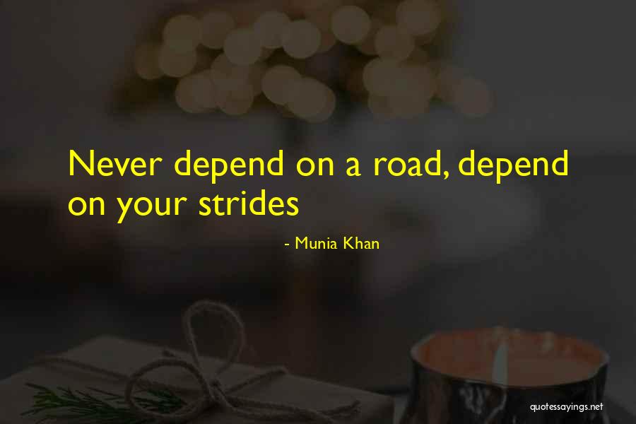 Never Depend On Others Quotes By Munia Khan