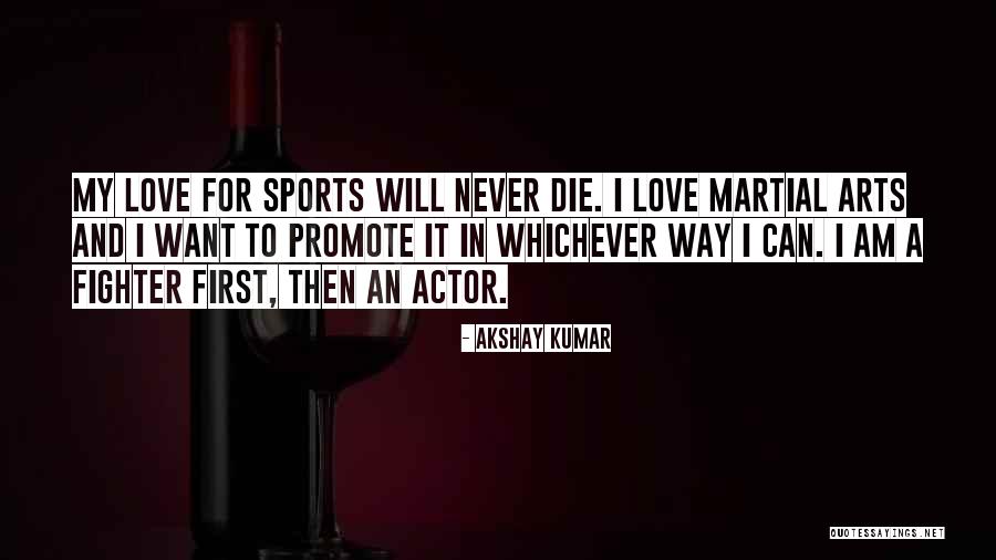 Never Die Love Quotes By Akshay Kumar