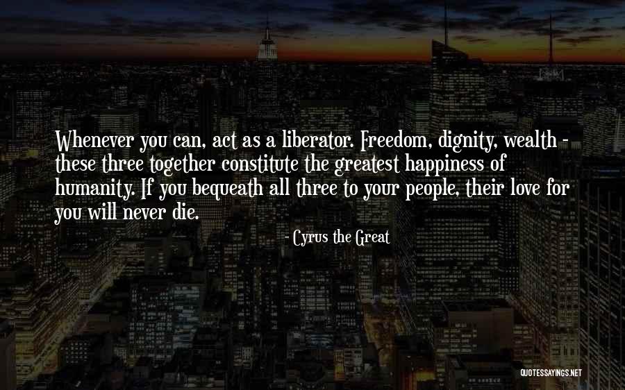 Never Die Love Quotes By Cyrus The Great Never Die Love Quotes By Cyrus The Great