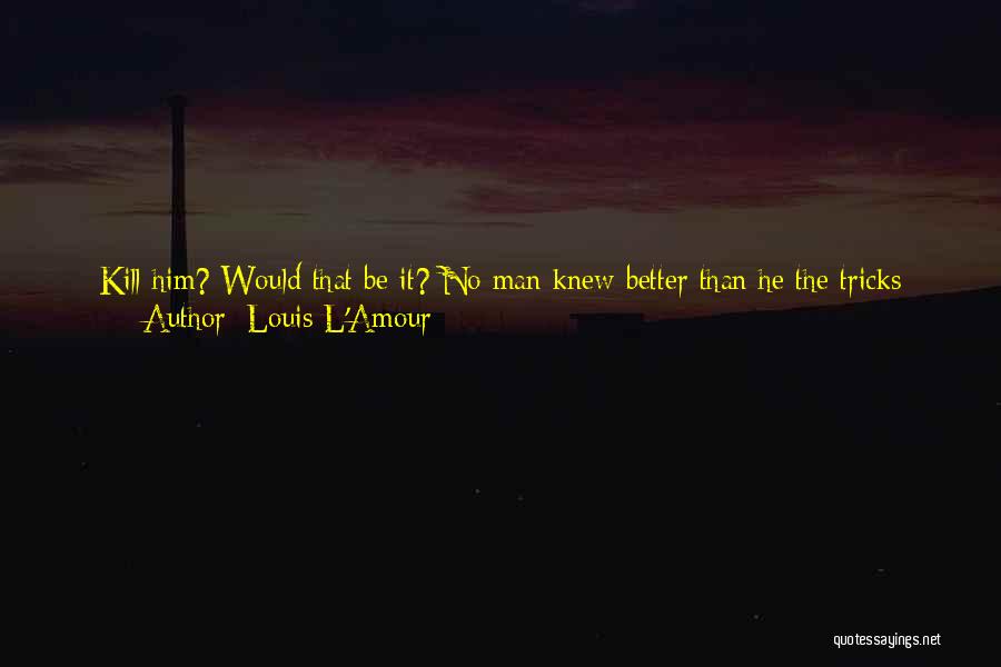 Never Disturb Quotes By Louis L'Amour