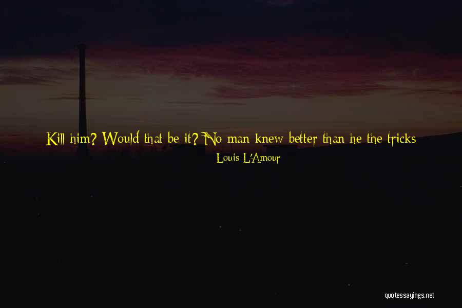Never Disturb You Quotes By Louis L'Amour Never Disturb You Quotes By Louis L'Amour