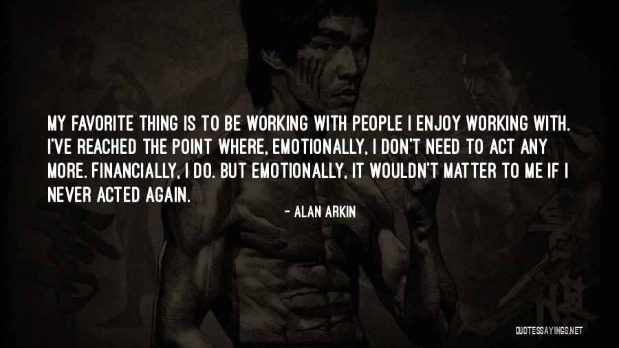 Never Do Again Quotes By Alan Arkin Never Do Again Quotes By Alan Arkin