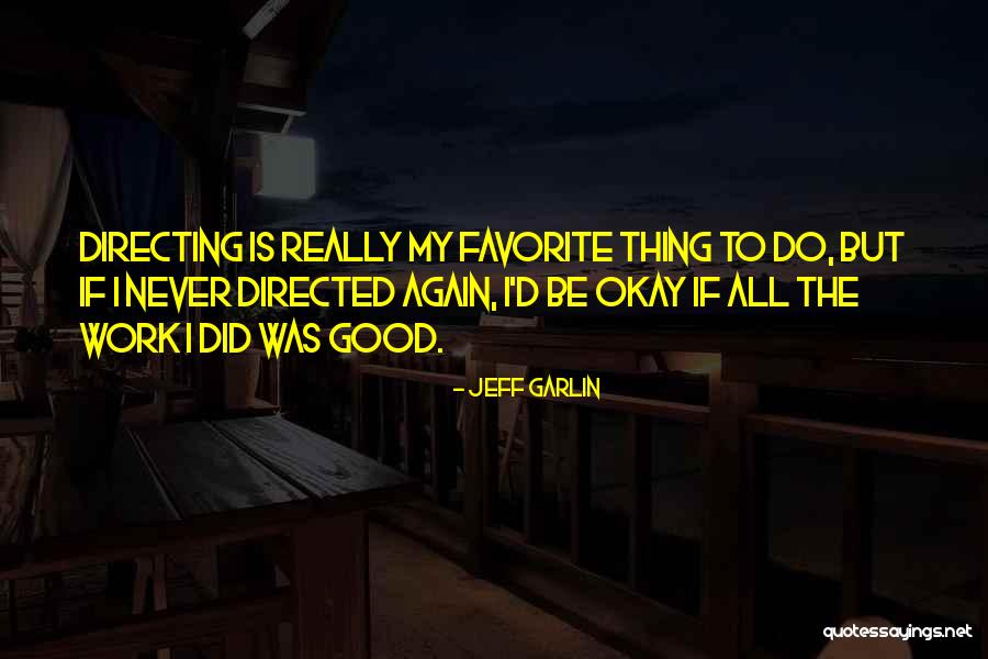 Never Do Again Quotes By Jeff Garlin Never Do Again Quotes By Jeff Garlin