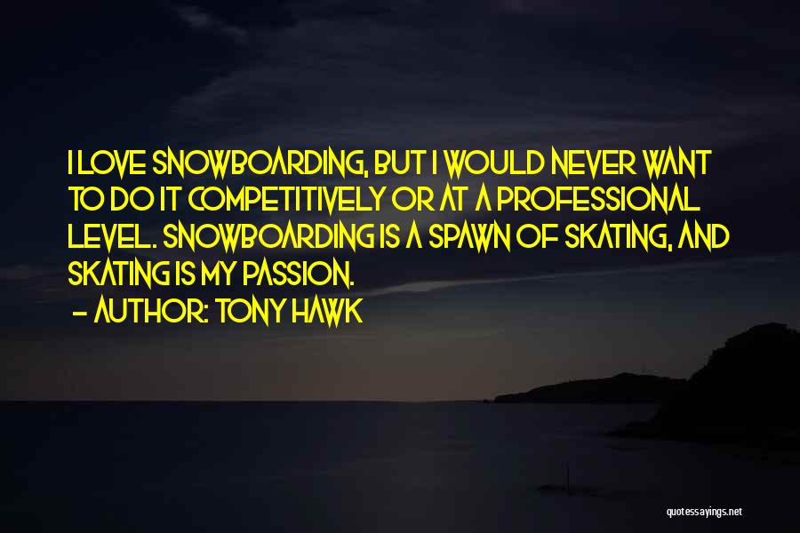 Never Do Love Quotes By Tony Hawk