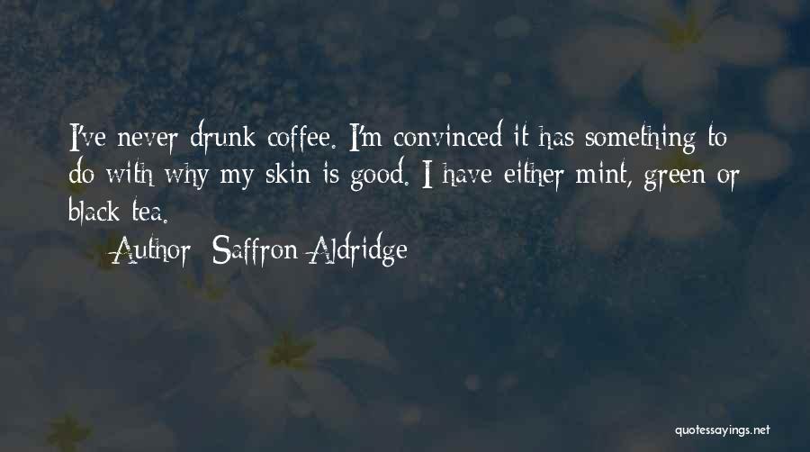 Never Do Something Quotes By Saffron Aldridge