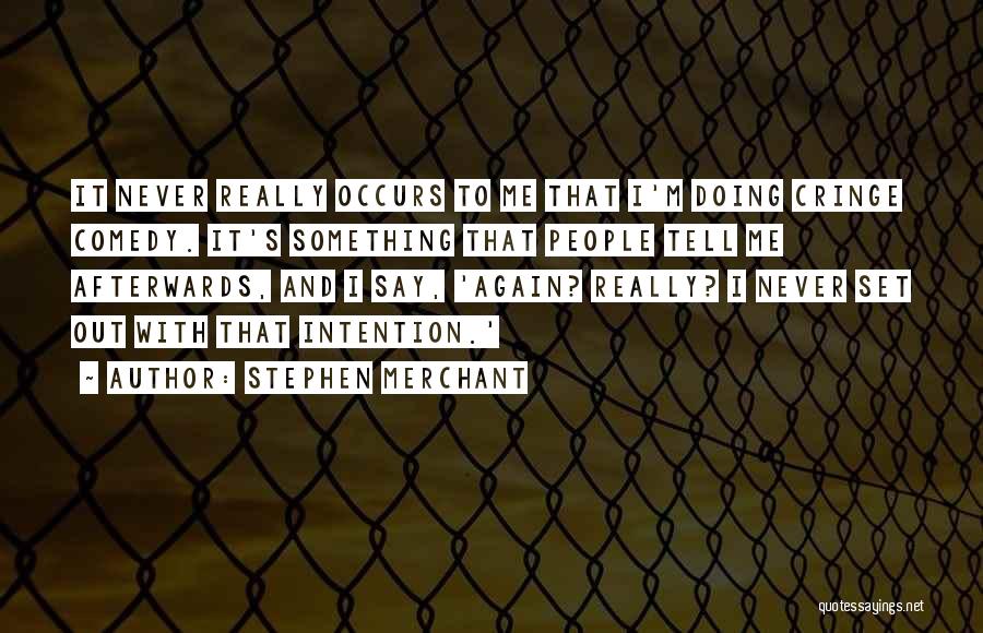 Never Doing It Again Quotes By Stephen Merchant