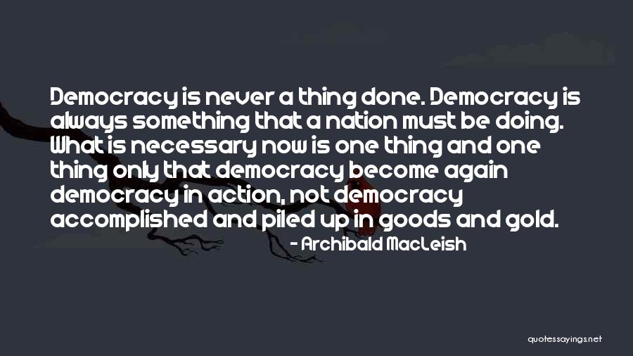Never Doing Something Again Quotes By Archibald MacLeish Never Doing Something Again Quotes By Archibald MacLeish