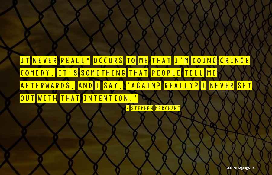 Never Doing Something Again Quotes By Stephen Merchant Never Doing Something Again Quotes By Stephen Merchant