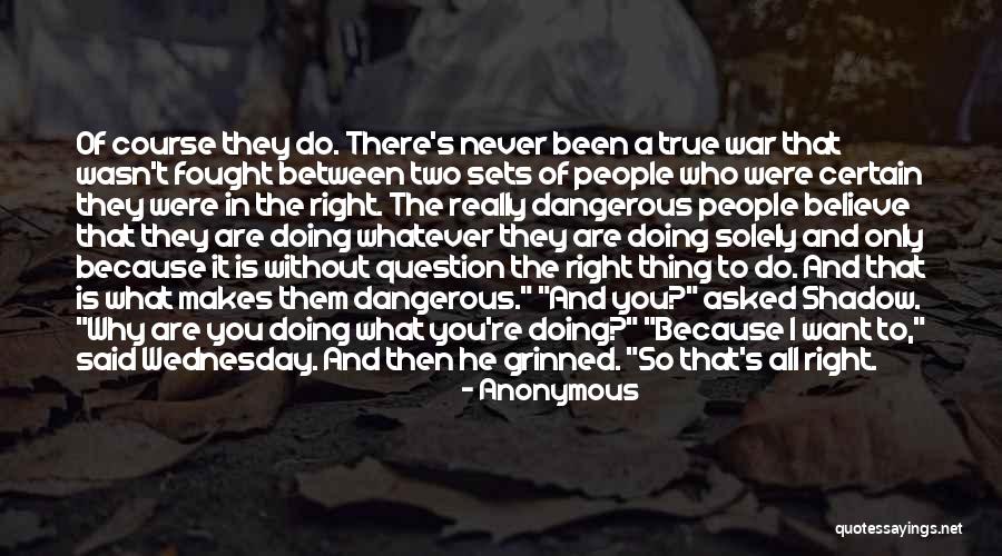 Never Doing The Right Thing Quotes By Anonymous Never Doing The Right Thing Quotes By Anonymous