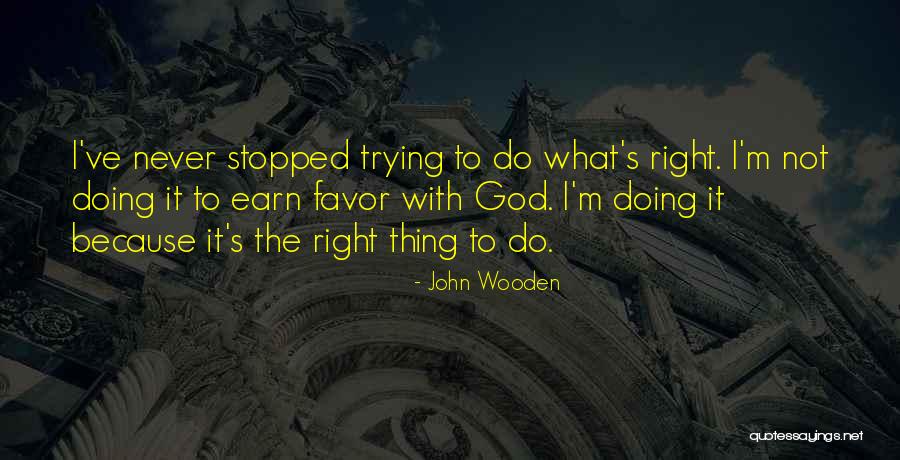 Never Doing The Right Thing Quotes By John Wooden Never Doing The Right Thing Quotes By John Wooden