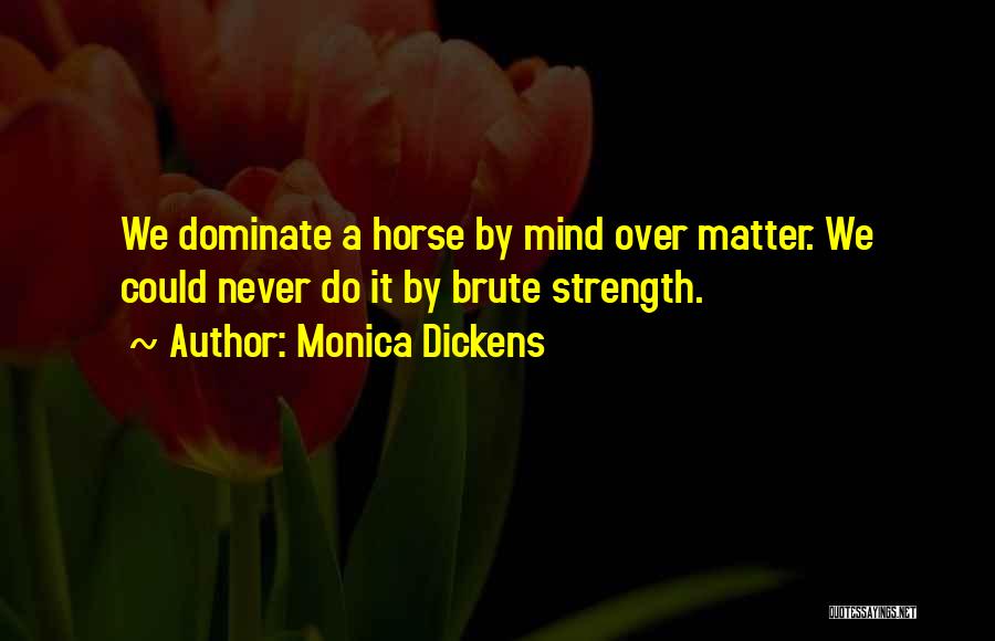 Never Dominate Quotes By Monica Dickens