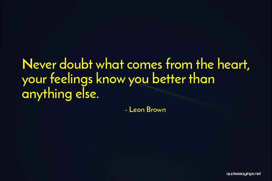 Never Doubt My Feelings You Quotes By Leon Brown Never Doubt My Feelings You Quotes By Leon Brown