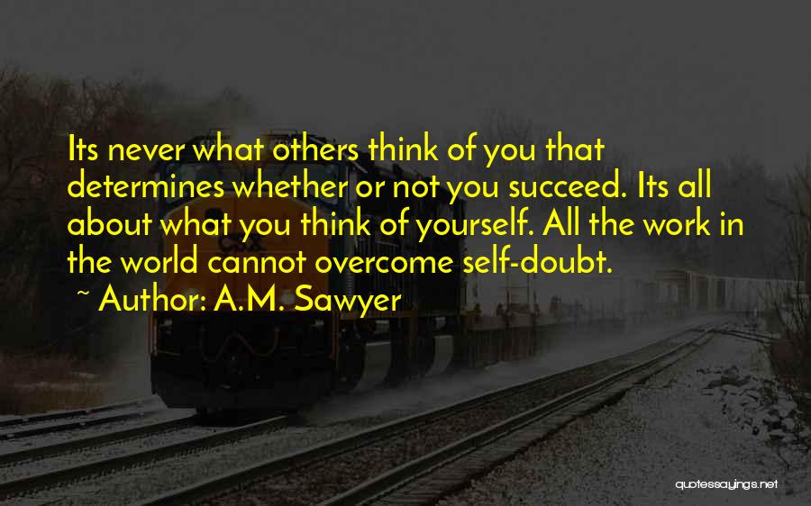 Never Doubt Yourself Quotes By A.M. Sawyer