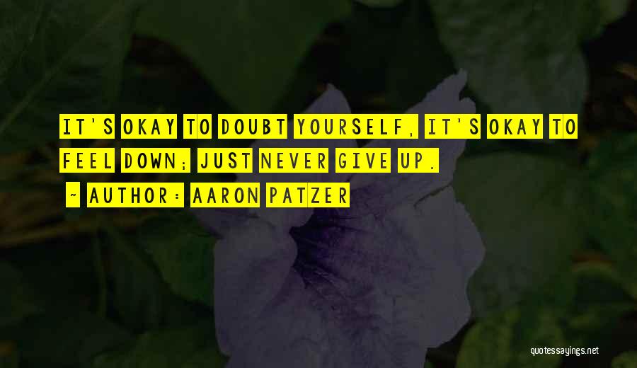 Never Doubt Yourself Quotes By Aaron Patzer