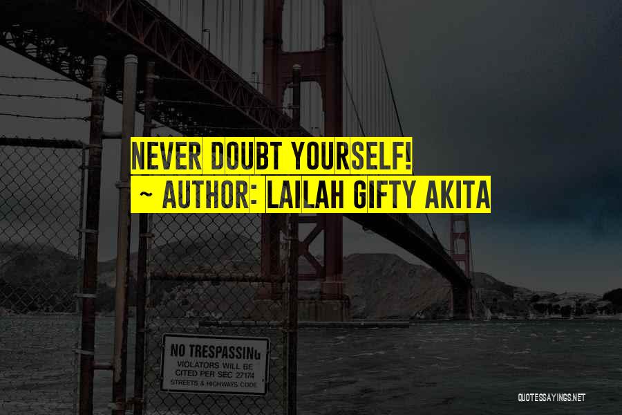 Never Doubt Yourself Quotes By Lailah Gifty Akita