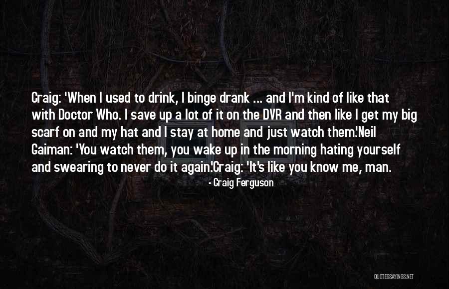 Never Drink Again Quotes By Craig Ferguson Never Drink Again Quotes By Craig Ferguson