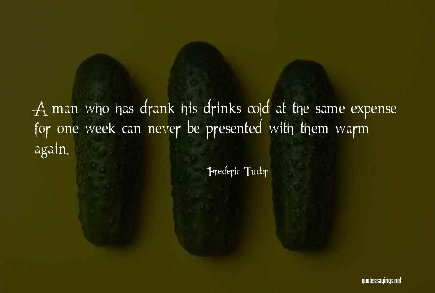 Never Drink Again Quotes By Frederic Tudor Never Drink Again Quotes By Frederic Tudor