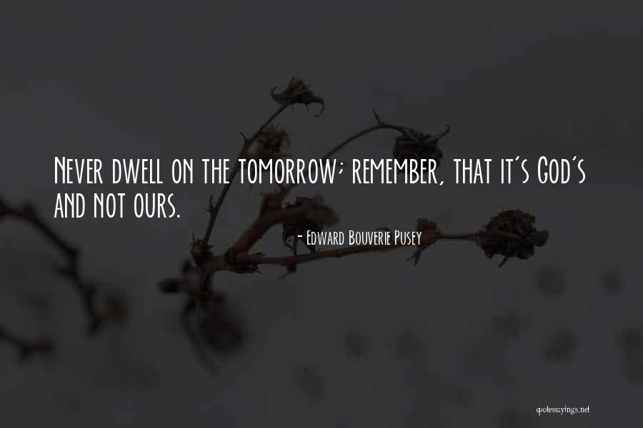 Never Dwell In The Past Quotes By Edward Bouverie Pusey Never Dwell In The Past Quotes By Edward Bouverie Pusey
