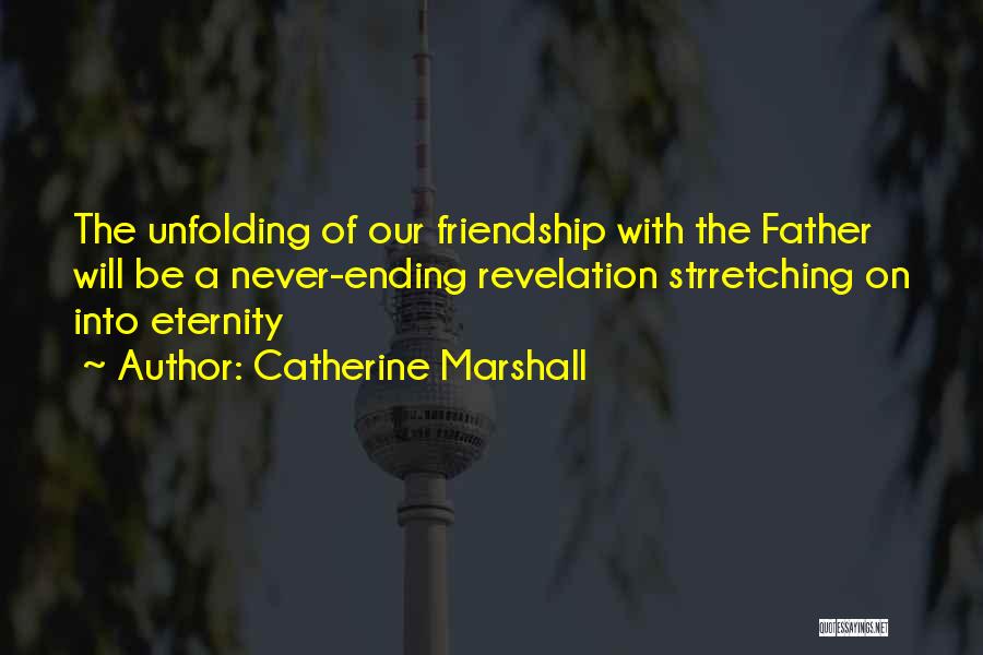 Never Ending Friendship Quotes By Catherine Marshall