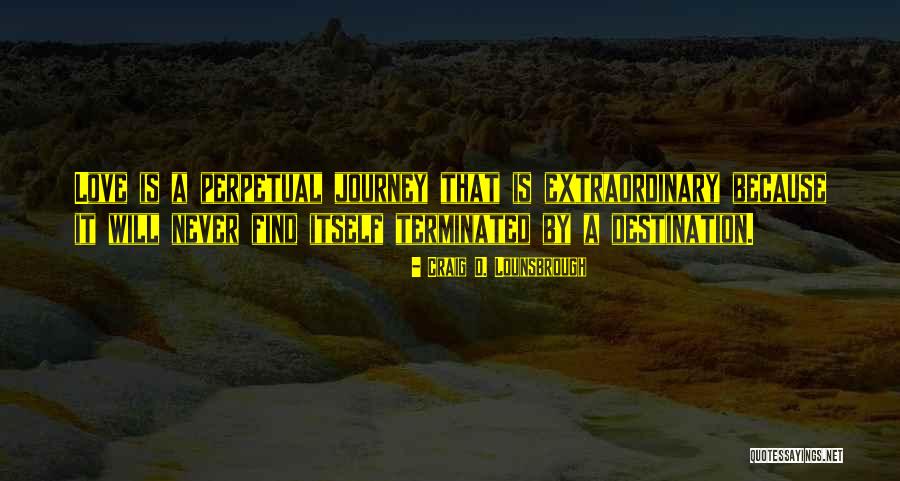 Never Endless Love Quotes By Craig D. Lounsbrough Never Endless Love Quotes By Craig D. Lounsbrough
