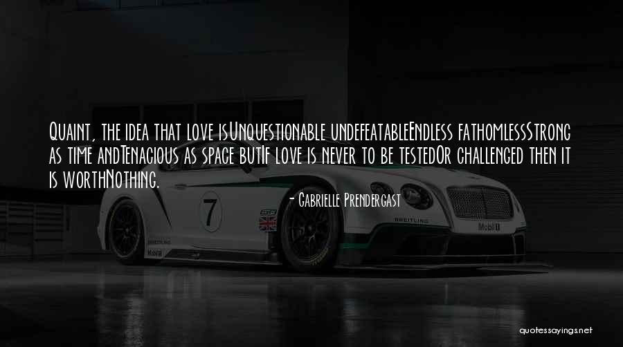 Never Endless Love Quotes By Gabrielle Prendergast Never Endless Love Quotes By Gabrielle Prendergast