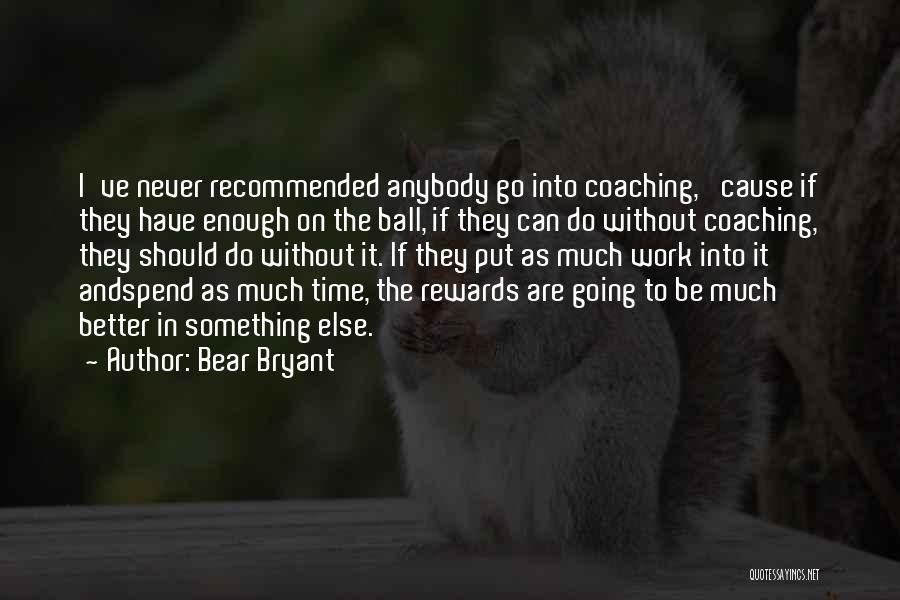 Never Enough Time Quotes By Bear Bryant