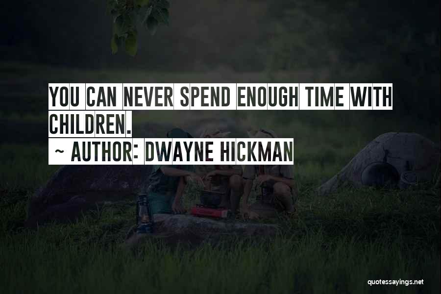 Never Enough Time Quotes By Dwayne Hickman