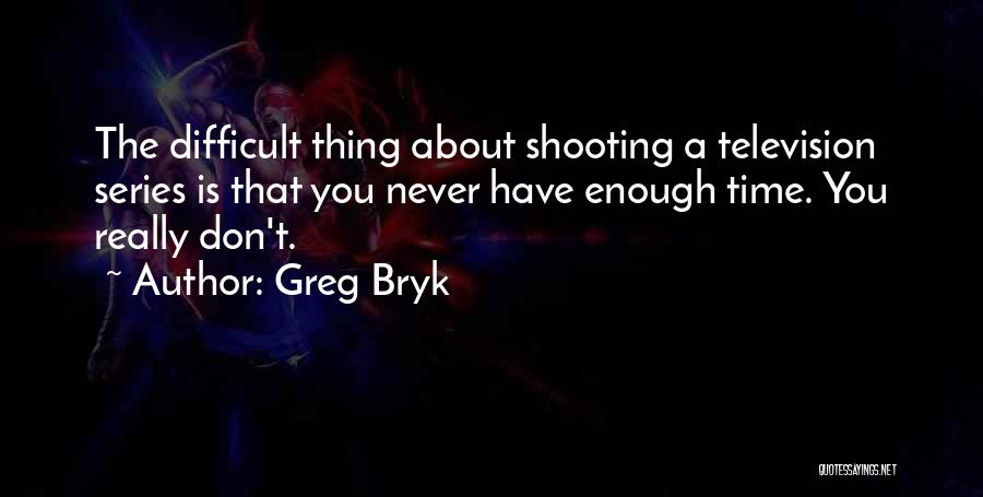 Never Enough Time Quotes By Greg Bryk