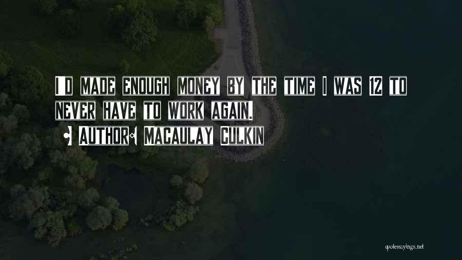 Never Enough Time Quotes By Macaulay Culkin