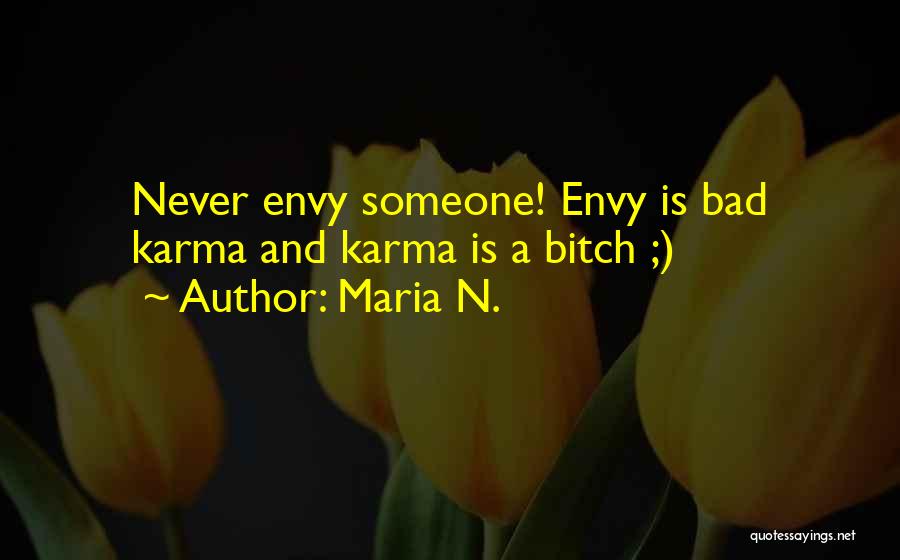 Never Envy Quotes By Maria N.