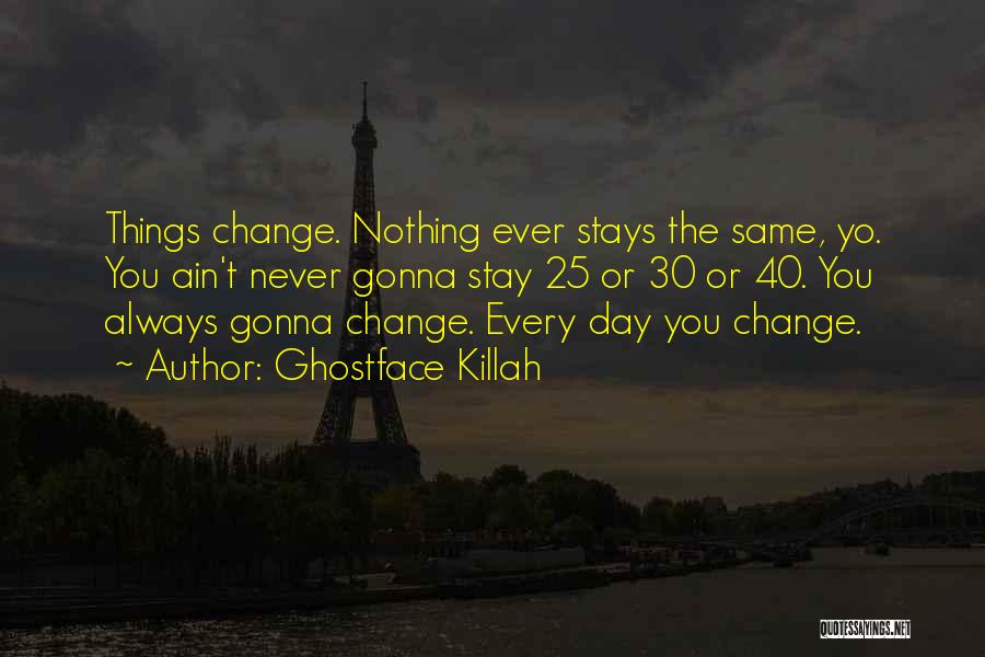 Never Ever Change Quotes By Ghostface Killah