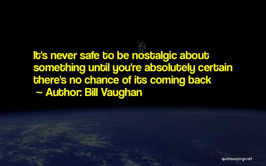 Never Ever Coming Back Quotes By Bill Vaughan