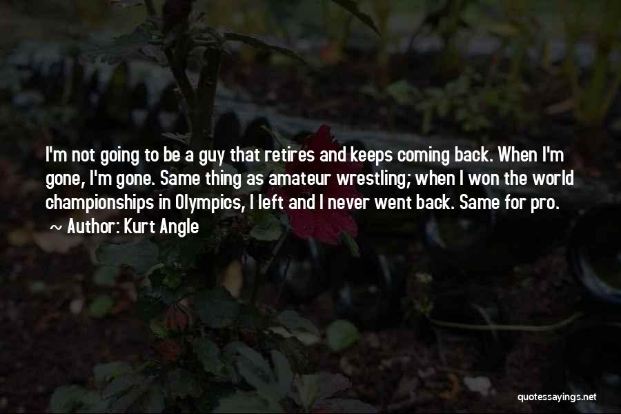 Never Ever Coming Back Quotes By Kurt Angle