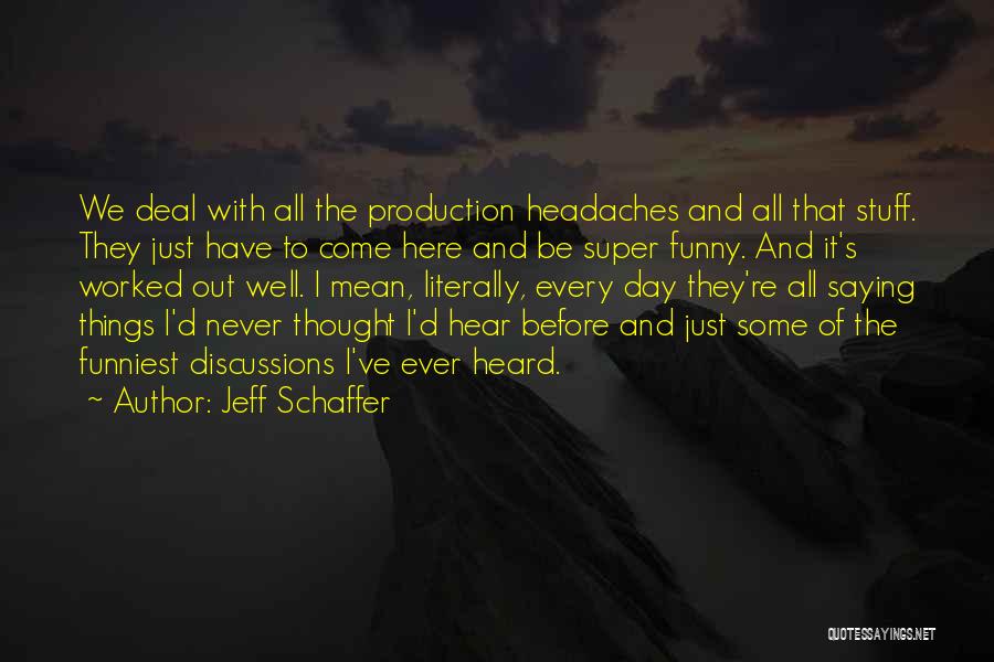 Never Ever Funny Quotes By Jeff Schaffer