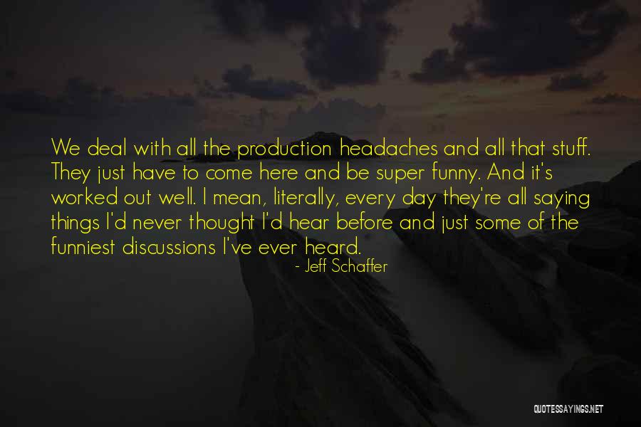 Never Ever Funny Quotes By Jeff Schaffer Never Ever Funny Quotes By Jeff Schaffer