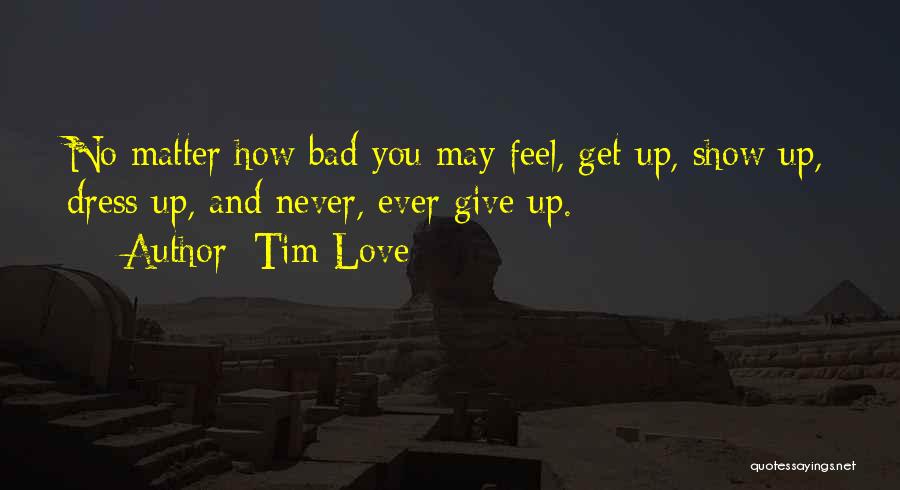 Never Ever Giving Up Quotes By Tim Love