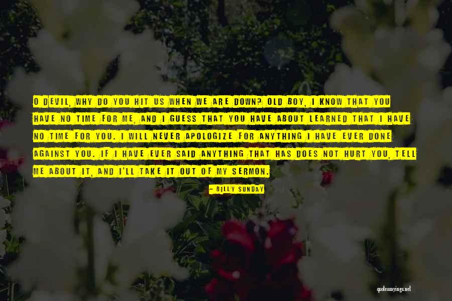 Never Ever Hurt You Quotes By Billy Sunday Never Ever Hurt You Quotes By Billy Sunday