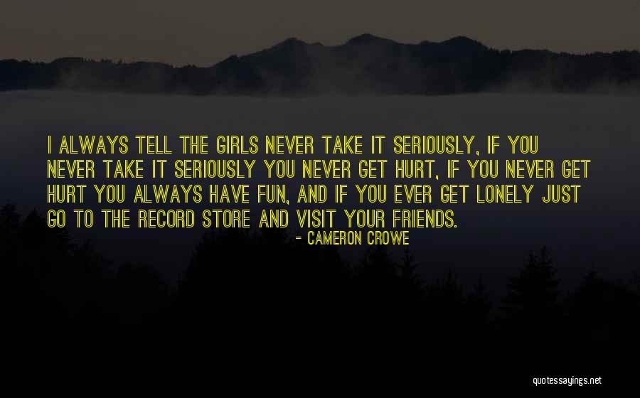 Never Ever Hurt You Quotes By Cameron Crowe Never Ever Hurt You Quotes By Cameron Crowe