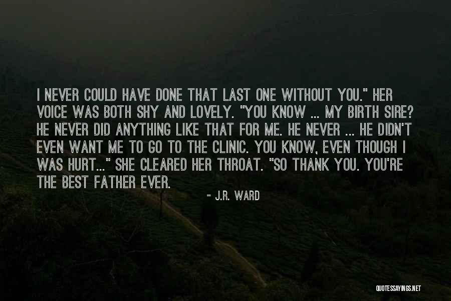 Never Ever Hurt You Quotes By J.R. Ward Never Ever Hurt You Quotes By J.R. Ward