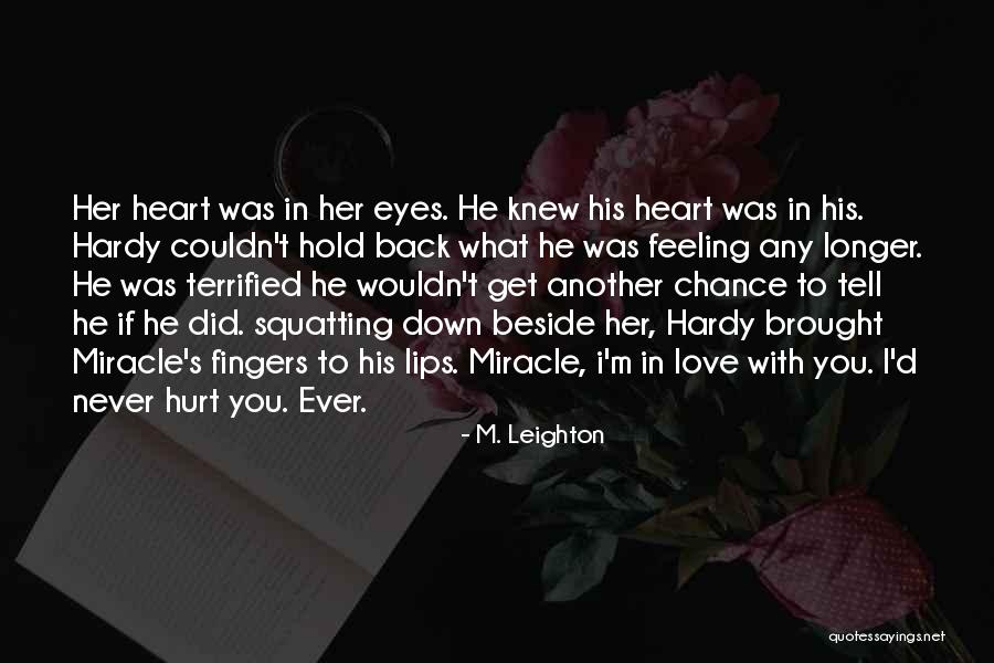 Never Ever Hurt You Quotes By M. Leighton Never Ever Hurt You Quotes By M. Leighton