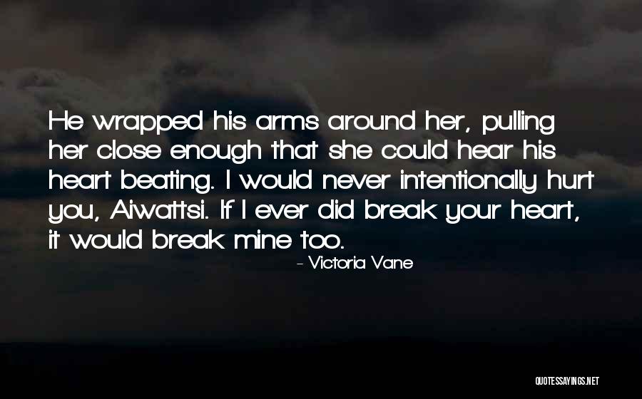 Never Ever Hurt You Quotes By Victoria Vane Never Ever Hurt You Quotes By Victoria Vane