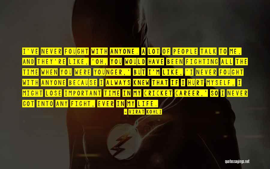 Never Ever Hurt You Quotes By Virat Kohli Never Ever Hurt You Quotes By Virat Kohli