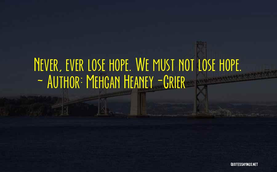 Never Ever Lose Hope Quotes By Mehgan Heaney-Grier